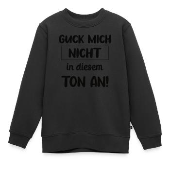 Guck mich nicht in diesem Ton an! - Kinder Premium Organic Sweatshirt - Schwarz - Vorne - AI Model Kid Female (0cm)