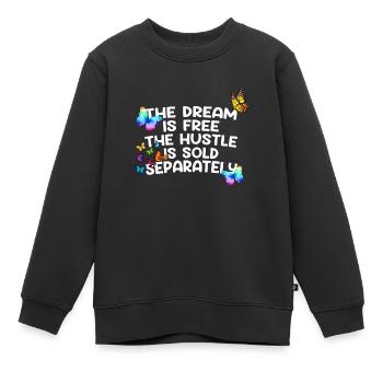 The Dream Is Free The Hustle Is Sold Separately - Kids Premium Organic Sweatshirt - black - Front - AI Model Kid Female (0cm)