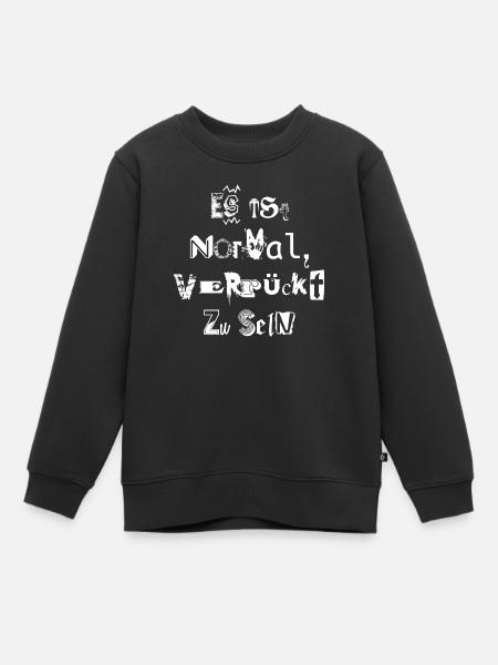 es ist normal, verrückt zu sein - Kinder Premium Organic Sweatshirt - Schwarz