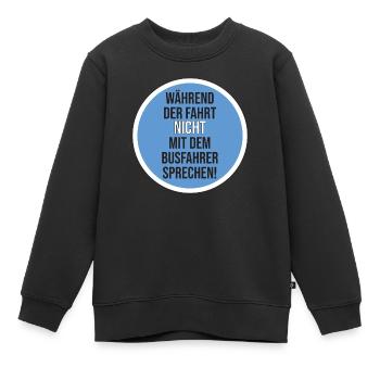 Aufkleber nicht mit dem busfahrer sprechen - Kinder Premium Organic Sweatshirt - Schwarz - Vorne - AI Model Kid Female (0cm)