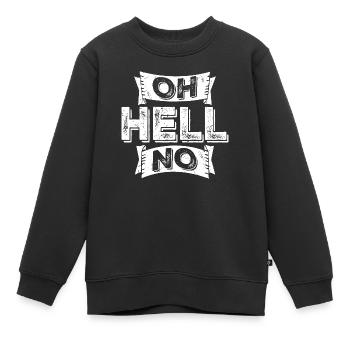 Oh Hell No Oh Hell No Funny Sarcasm Saying - Kids Premium Organic Sweatshirt - black - Front - AI Model Kid Female (0cm)