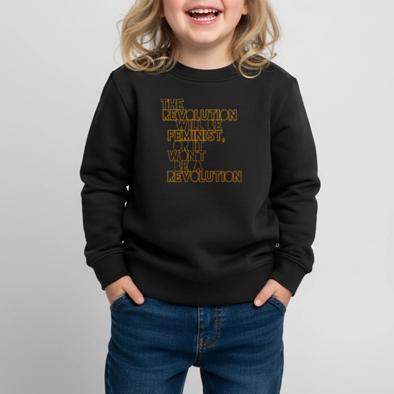 Die Revolution wird feministisch sein, oder wird sie es nicht sein Kinder Premium Organic Sweatshirt