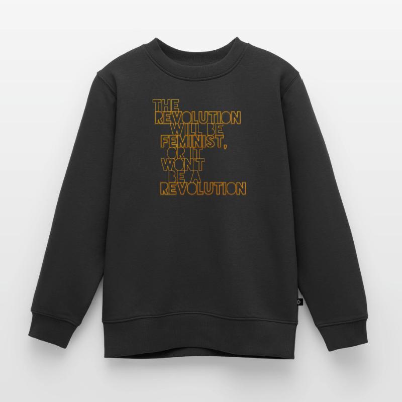 Die Revolution wird feministisch sein, oder wird sie es nicht sein Kinder Premium Organic Sweatshirt