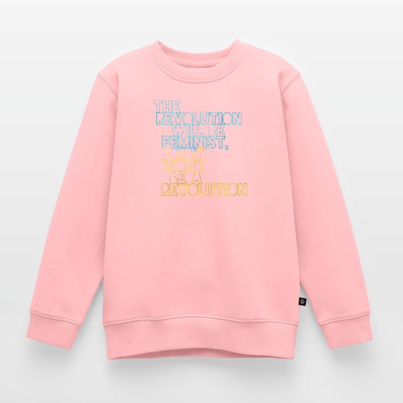 Die Revolution wird feministisch sein, oder wird sie es nicht sein Kinder Premium Organic Sweatshirt