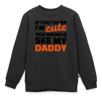 If you think I'm cute you should see my daddy - Sweat Premium enfant bio - noir - Devant - AI Model Kid Female (0cm)