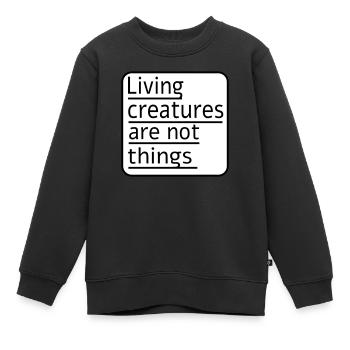 Living creatures are not things - Kinder Premium Organic Sweatshirt - Schwarz - Vorne - AI Model Kid Female (0cm)