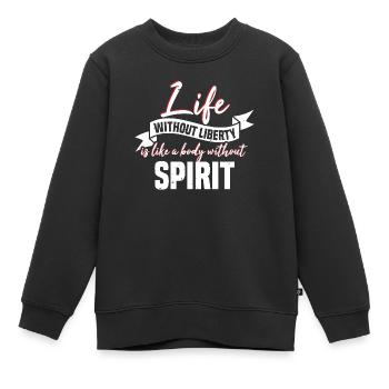 LIFE WITHOUT LIVERTY IS LIKE A BODY WITHOUT SPIRIT - Kids Premium Organic Sweatshirt - black - Front - AI Model Kid Female (0cm)