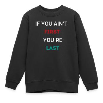 WENN DU NICHT DER ERSTE BIST, BIST DU DER LETZTE - Kinder Premium Organic Sweatshirt - Schwarz - Vorne - AI Model Kid Female (0cm)