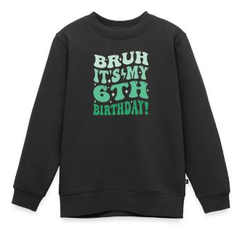 Bruh it's My 6th Birthday Gifts For Boys & Girls - Kids Premium Organic Sweatshirt - black - Front - AI Model Kid Female (0cm)