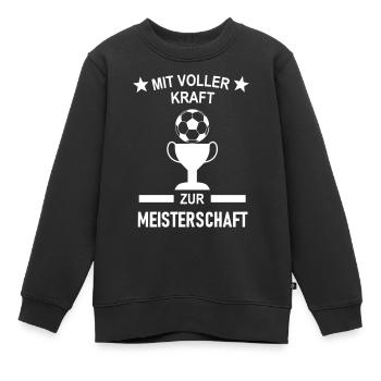 Mit voller Kraft zur Fußball Meisterschaft - Kinder Premium Organic Sweatshirt - Schwarz - Vorne - AI Model Kid Female (0cm)