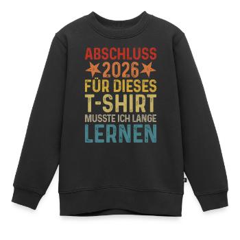 Abschluss 2026 Für T-Shirt musste ich lange lernen - Kinder Premium Organic Sweatshirt - Schwarz - Vorne - AI Model Kid Female (0cm)