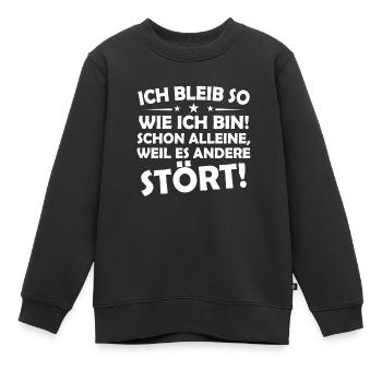 Ich bleibe so wie ich bin! schon alleine, weil es - Kinder Premium Organic Sweatshirt - Schwarz - Vorne - AI Model Kid Female (0cm)