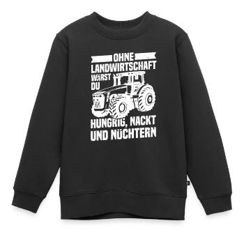 Ohne Landwirtschaft Hungrig Nackt Und Nüchtern - Kinder Premium Organic Sweatshirt - Schwarz - Vorne - AI Model Kid Female (0cm)
