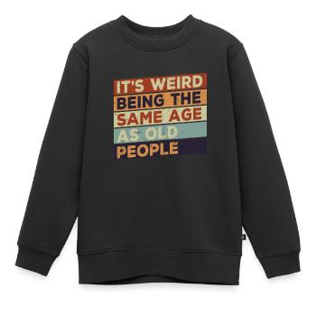 Es ist seltsam, im gleichen Alter wie alte Mensche - Kinder Premium Organic Sweatshirt - Schwarz - Vorne - AI Model Kid Female (0cm)