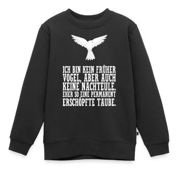 Ich bin kein früher Vogel eher erschöpfte Taube. - Kinder Premium Organic Sweatshirt - Schwarz - Vorne - AI Model Kid Female (0cm)