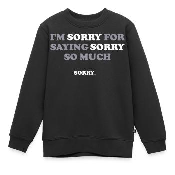 Je suis désolé d’avoir dit pardon tant de dictons drôles - Sweat Premium enfant bio - noir - Devant - AI Model Kid Female (0cm)