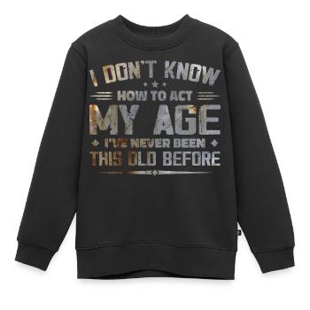 Ich weiß nicht, wie ich mich in meinem Alter verhalten soll - Kinder Premium Organic Sweatshirt - Schwarz - Vorne - AI Model Kid Female (0cm)