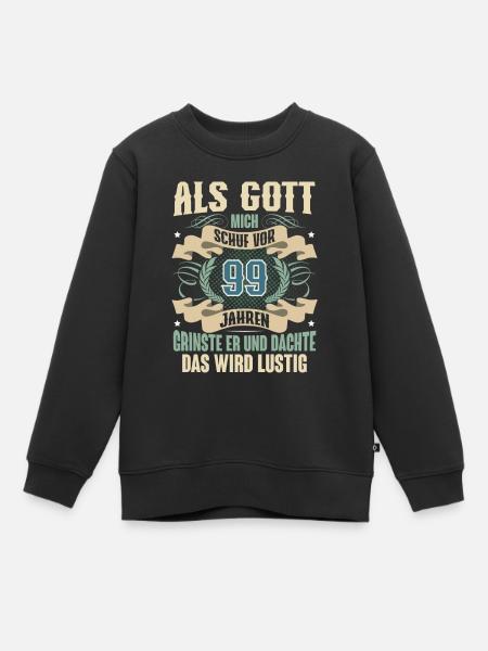 99. Geburtstag Als Gott Mich Schuf Vor - Kinder Premium Organic Sweatshirt - Schwarz