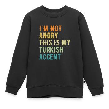 Ich Bin Nicht Wütend Auf Meinen Türkischen Akzent - Kinder Premium Organic Sweatshirt - Schwarz - Vorne - AI Model Kid Female (0cm)