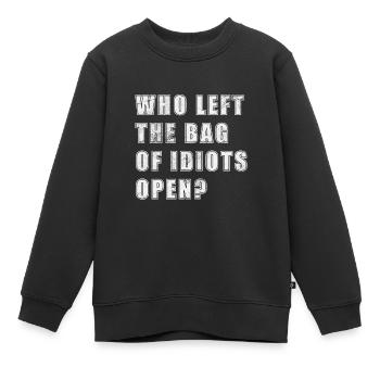 Who left the bag of idiots open? - Kinder Premium Organic Sweatshirt - Schwarz - Vorne - AI Model Kid Female (0cm)