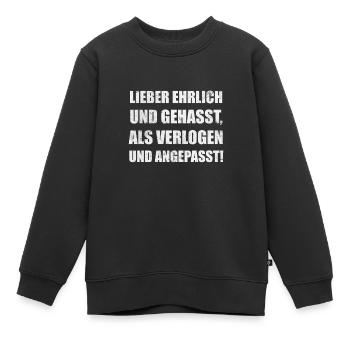 lieber ehrlich und gehasst als verlogen angepasst! - Kinder Premium Organic Sweatshirt - Schwarz - Vorne - AI Model Kid Female (0cm)