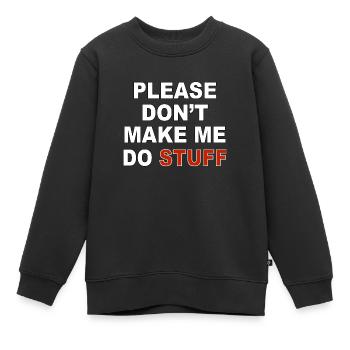 Please don’t make me do stuff - Kinder Premium Organic Sweatshirt - Schwarz - Vorne - AI Model Kid Female (0cm)