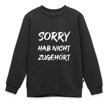 sorry hab nicht zugehört - Kinder Premium Organic Sweatshirt - Schwarz - Vorne - AI Model Kid Female (0cm)