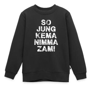 So jung kema nimma zam,bayrisch,typo - Kinder Premium Organic Sweatshirt - Schwarz - Vorne - AI Model Kid Female (0cm)