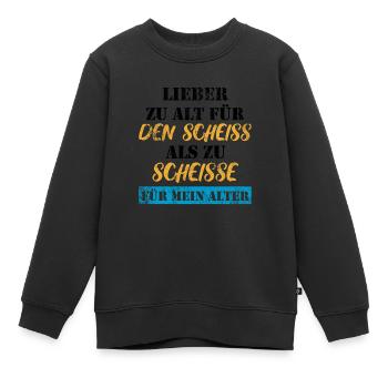 Lieber zu alt, als zu scheiße für mein Alter - Kinder Premium Organic Sweatshirt - Schwarz - Vorne - AI Model Kid Female (0cm)