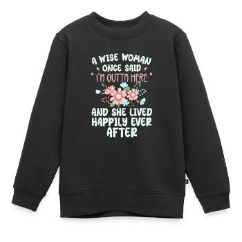 Eine weise Frau sagte einmal, ich bin hier raus - Kinder Premium Organic Sweatshirt - Schwarz - Vorne - AI Model Kid Female (0cm)