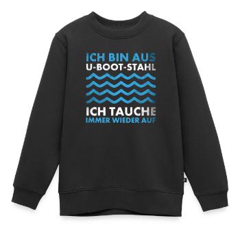 Bin aus U-Boot-Stahl ich tauche immer wieder auf, - Kinder Premium Organic Sweatshirt - Schwarz - Vorne - AI Model Kid Female (0cm)