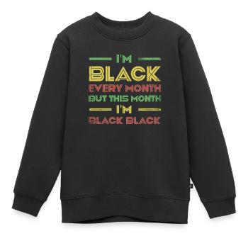 Je suis noir tous les mois, mais ce mois-ci, je suis - Sweat Premium enfant bio - noir - Devant - AI Model Kid Female (0cm)