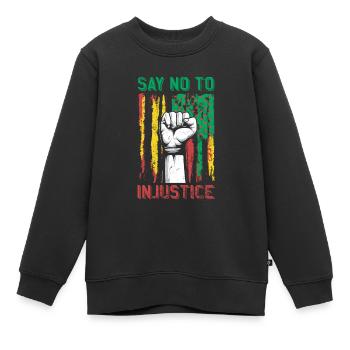 Lehnen Sie Ungerechtigkeit Für Stolzen - Kinder Premium Organic Sweatshirt - Schwarz - Vorne - AI Model Kid Female (0cm)