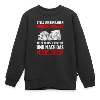Stell Dir Ein Leben Ohne Bücher Vor Jetzt Klatsch - Kinder Premium Organic Sweatshirt - Schwarz - Vorne - AI Model Kid Female (0cm)