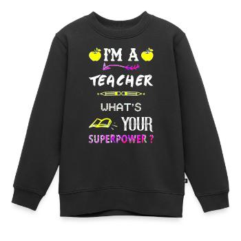 I'm a teacher Teacher Superpower superpower - Kids Premium Organic Sweatshirt - black - Front - AI Model Kid Female (0cm)