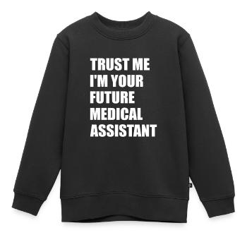 Trust Me I'm Your Future Medical Assistant Slogan - Kinder Premium Organic Sweatshirt - Schwarz - Vorne - AI Model Kid Female (0cm)