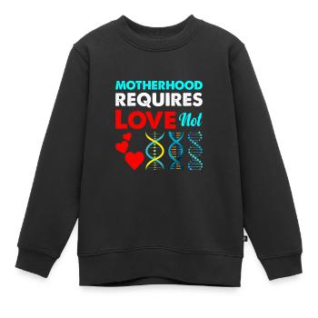 Mutterschaft Erfordert Liebe, Nicht Genetische - Kinder Premium Organic Sweatshirt - Schwarz - Vorne - AI Model Kid Female (0cm)