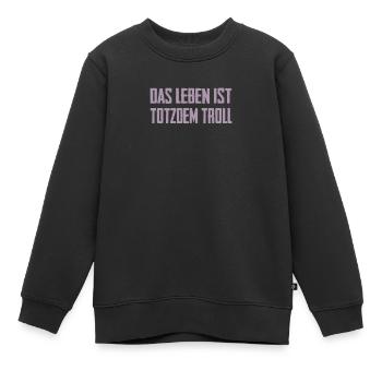 Das Leben ist Totzdem Troll - Troll Sprüche - Kinder Premium Organic Sweatshirt - Schwarz - Vorne - AI Model Kid Female (0cm)
