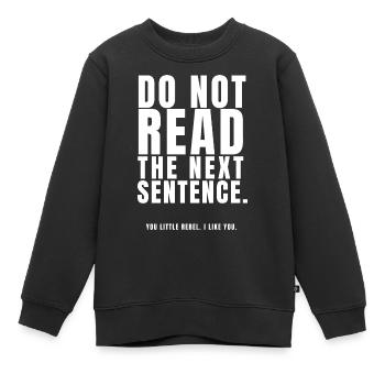 Lies nicht den nächsten Satz, du kleiner Rebell I L - Kinder Premium Organic Sweatshirt - Schwarz - Vorne - AI Model Kid Female (0cm)