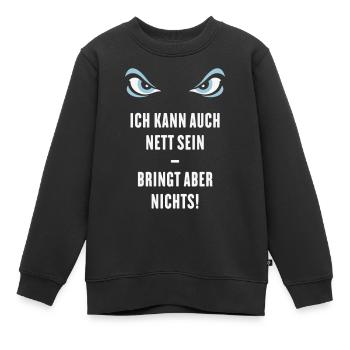 Ich Kann Auch Nett Sein – Bringt Aber Nichts! - Kinder Premium Organic Sweatshirt - Schwarz - Vorne - AI Model Kid Female (0cm)