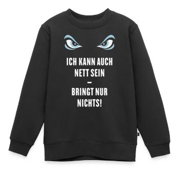 Ich Kann Auch Nett Sein – Bringt Nur Nichts! - Kinder Premium Organic Sweatshirt - Schwarz - Vorne - AI Model Kid Female (0cm)