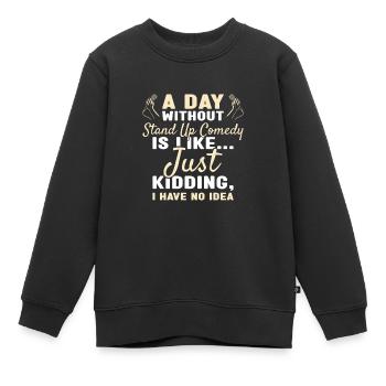 Comédien Une journée sans comédie stand-up - Sweat Premium enfant bio - noir - Devant - AI Model Kid Female (0cm)