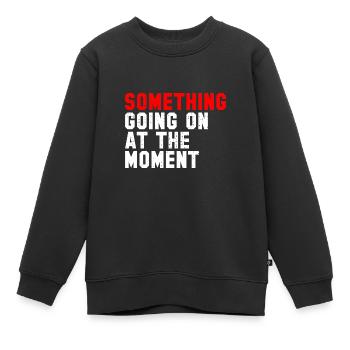 Quelque chose se passe en ce moment - Sweat Premium enfant bio - noir - Devant - AI Model Kid Female (0cm)