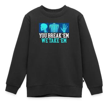 You Break Em We Take Em Radiology Radiologist - Kinder Premium Organic Sweatshirt - Schwarz - Vorne - AI Model Kid Female (0cm)