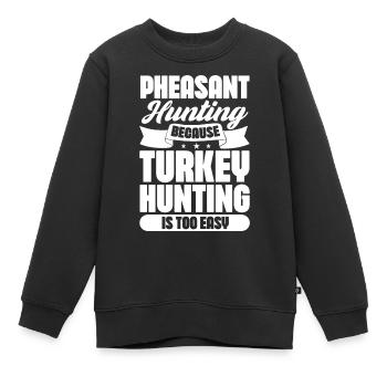 Pheasant hunting because Turkey hunting is too - Kinder Premium Organic Sweatshirt - Schwarz - Vorne - AI Model Kid Female (0cm)