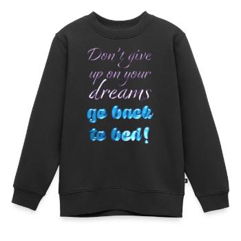 Dont Give Up On Your Dreams - Kids Premium Organic Sweatshirt - black - Front - AI Model Kid Female (0cm)