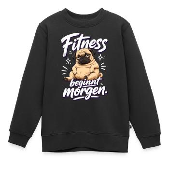 Fitness beginnt morgen Mops Lustiger Spruch - Kinder Premium Organic Sweatshirt - Schwarz - Vorne - AI Model Kid Female (0cm)
