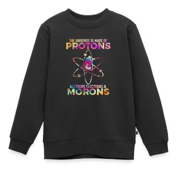 Universe Is Made Of Protons Neutrons And Morons - Kinder Premium Organic Sweatshirt - Schwarz - Vorne - AI Model Kid Female (0cm)