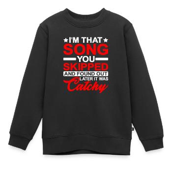 I'm That Song You Skipped - Kinder Premium Organic Sweatshirt - Schwarz - Vorne - AI Model Kid Female (0cm)