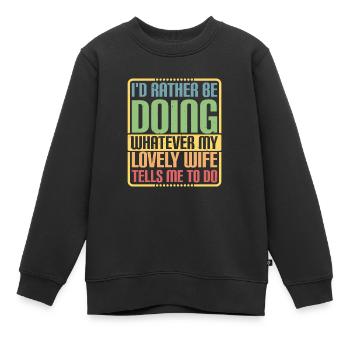 Rather Be Doing Whatever My Wife Tells Me To Do 3 - Kinder Premium Organic Sweatshirt - Schwarz - Vorne - AI Model Kid Female (0cm)